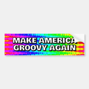 MAKE AMERICA GROOVY AGAIN you may change the words Bumper Sticker