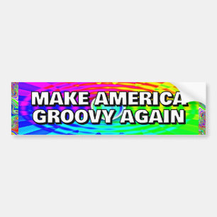 MAKE AMERICA GROOVY AGAIN you may change the words Bumper Sticker