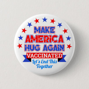 MAKE AMERICA HUG AGAIN I GOT VACCINATED 2 INCH ROUND BUTTON