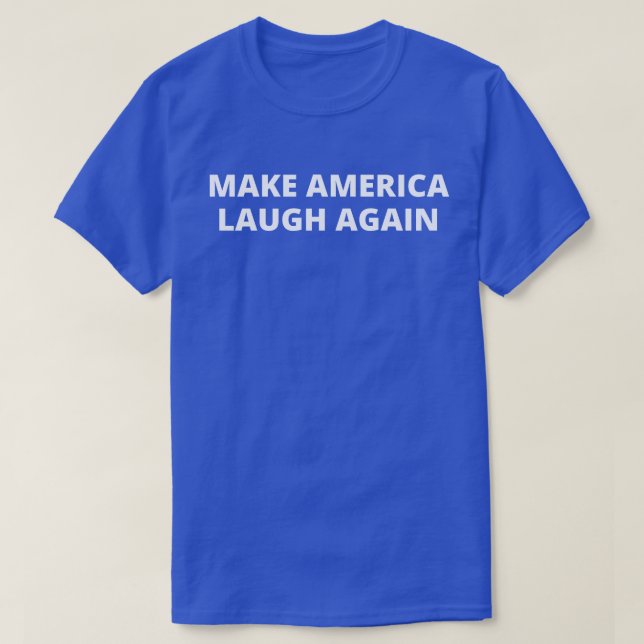 Make America Laugh Again T-Shirt (Design Front)