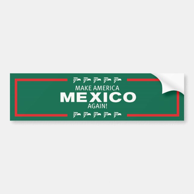 Make America Mexico Again! Bumper Sticker (Front)