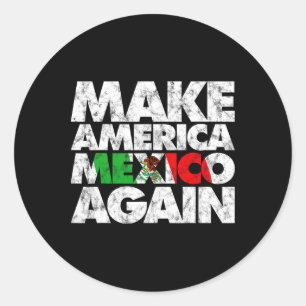 Make America Mexico Again Shirt1 Classic Round Sticker