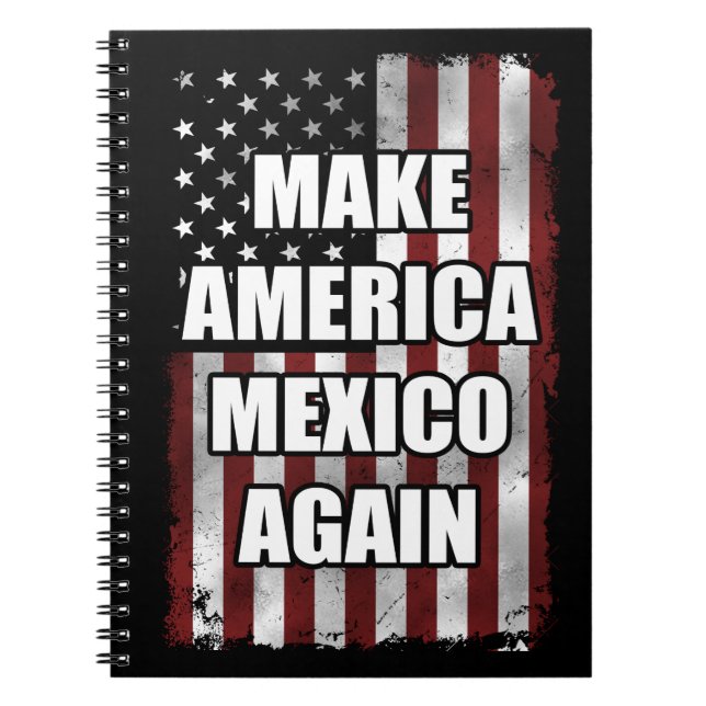 Make America Mexico Again Shirt | Funny Trump Gift Notebook (Front)