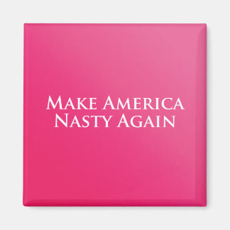 Make America Nasty Again Magnet
