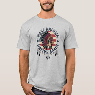 Make America Native Again 4Th Of July T-Shirt
