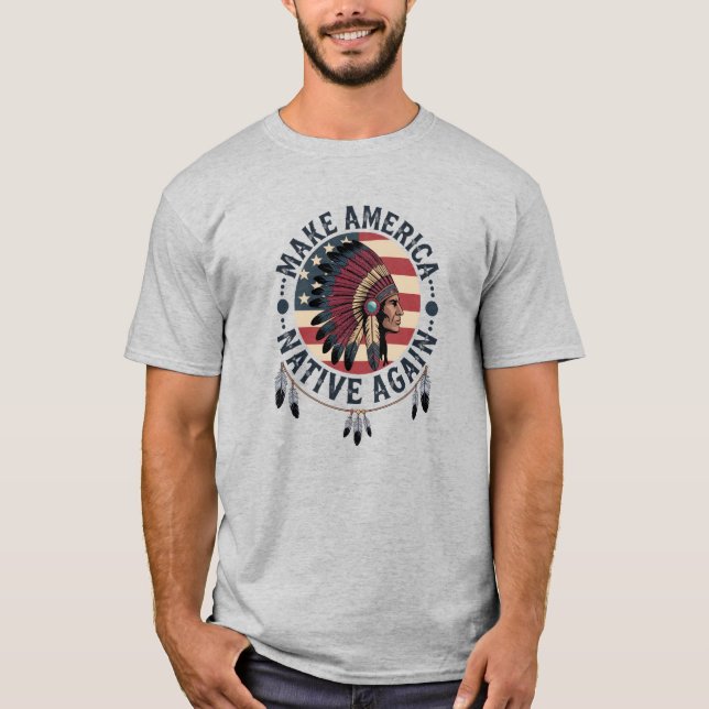 Make America Native Again 4Th Of July T-Shirt (Front)
