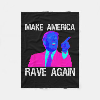 Make America Rave Again _ Funny Edm Trump Fleece Blanket