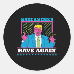 Make America Rave Again Funny Trump Edm Shirt  Classic Round Sticker