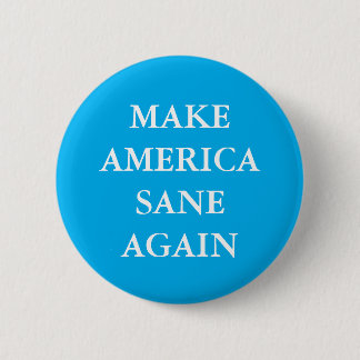 "MAKE AMERICA SANE AGAIN" 2 INCH ROUND BUTTON
