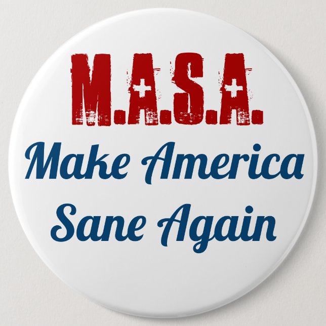 Make America Sane Again  MASA  6 Inch Round Button (Front)