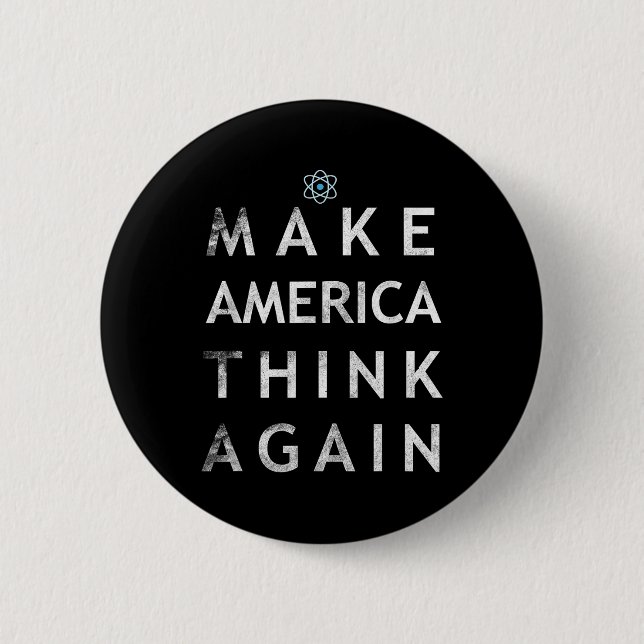 Make America Think Again Atom T Shirt Tee Earth Da 2 Inch Round Button (Front)