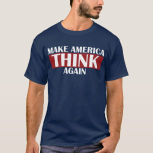 Make America Think Again T-Shirt