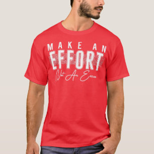 Make An Effort Not An Excuse Motivation 795 T-Shirt