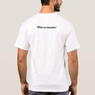 Make An Omelette T Shirt