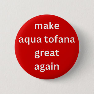 make aqua tofana great again white 2 inch round button