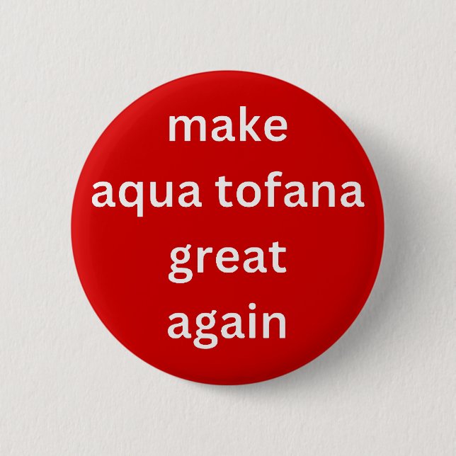 make aqua tofana great again white 2 inch round button (Front)