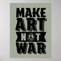 Make Art Not War World Peace Poster for Artist