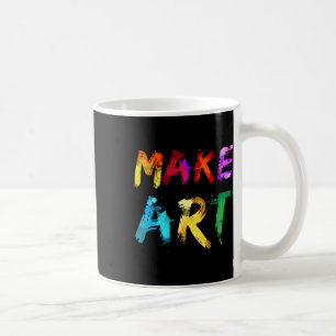 Make Art Painter Artist Teacher Artsy Gift Men Wom Coffee Mug