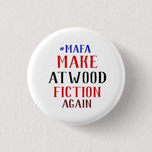 MAKE ATWOOD FICTION AGAIN - #MAFA 1 INCH ROUND BUTTON (Front)