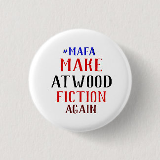 MAKE ATWOOD FICTION AGAIN - #MAFA 1 INCH ROUND BUTTON