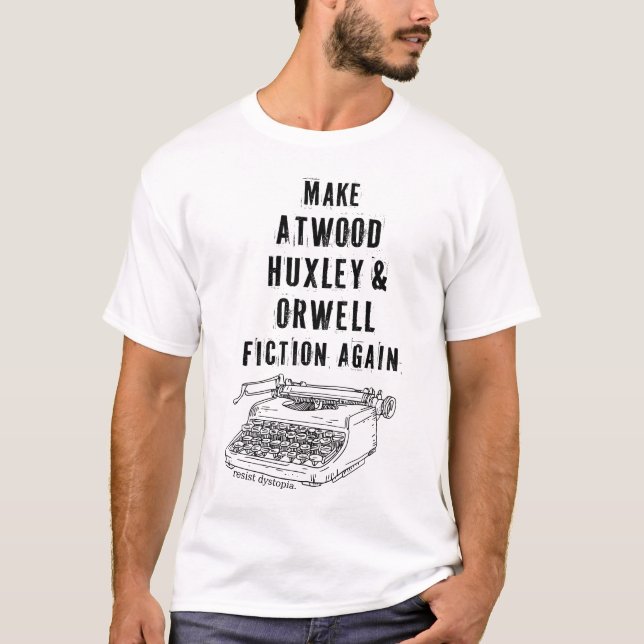 Make Atwood, Huxley & Orwell Fiction Again Shirt (Front)