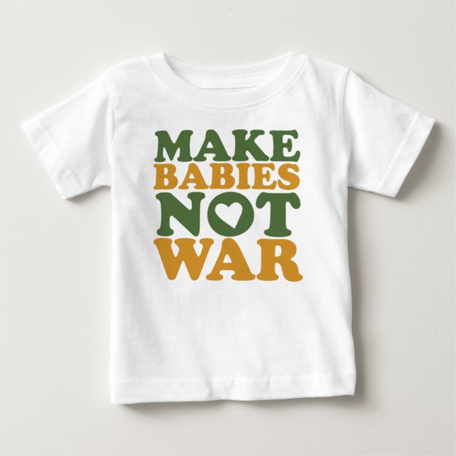 Make Babies Not War Baby T-Shirt (Front)