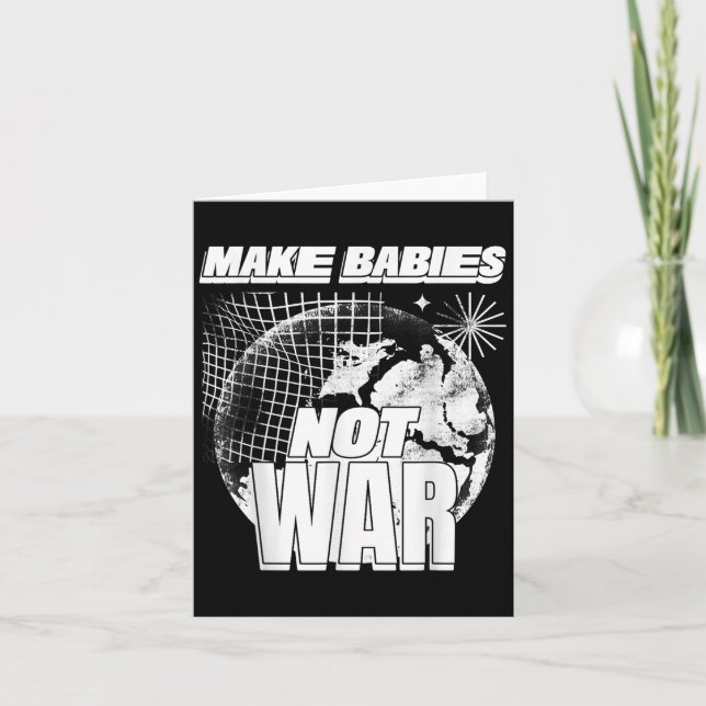 Make Babies Not War (love Humanity Statement &amp; Card (Front)