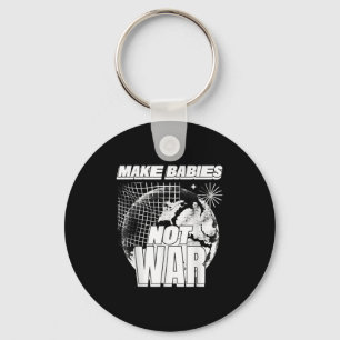 Make Babies Not War (love Humanity Statement & Keychain
