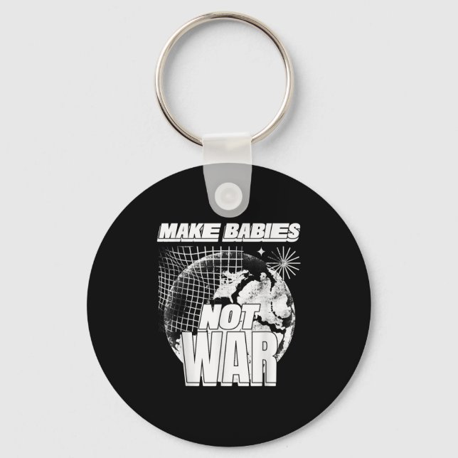 Make Babies Not War (love Humanity Statement &amp; Keychain (Front)