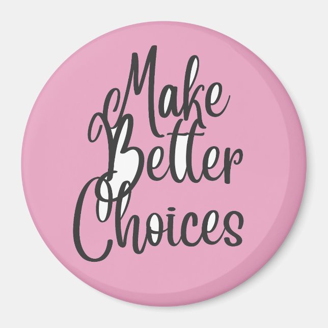 Make Better Choices  Magnet (Front)