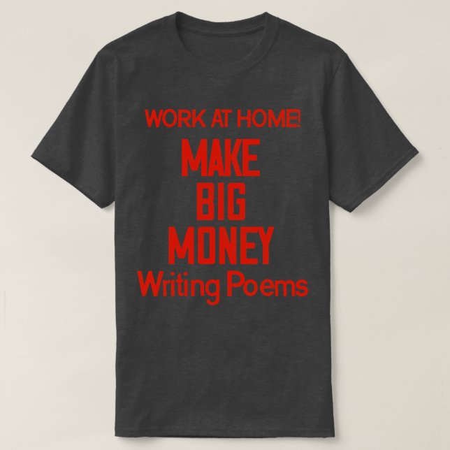 Make Big Money Writing Poems T-Shirt (Design Front)