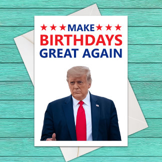 Make Birthdays Great Again - Funny Donald Trump Card