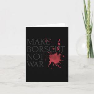 Make Borscht Not War Card