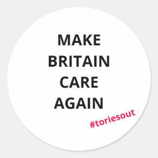 Make Britain Care Again (#toriesout)  Classic Round Sticker