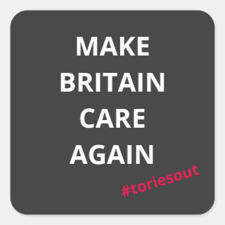 Make Britain Care Again (#toriesout)  Square Sticker