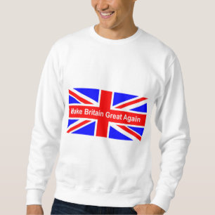 Make Britain great again buy British Sweatshirt
