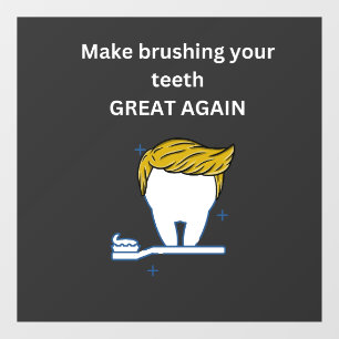 MAKE BRUSHING YOUR TEETH GREAT AGAIN T-Shirt Window Cling