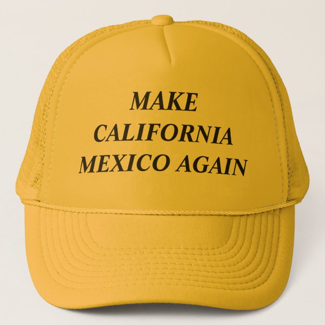 Make California Mexico Again Trucker Hat (Front)