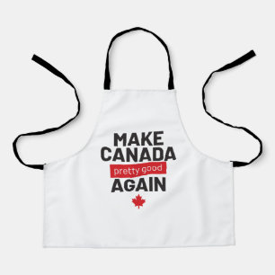 Make Canada Pretty Good Again – funny slogan Apron