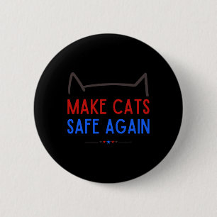 Make Cats Safe Again – Funny Cat Safety Awareness  2 Inch Round Button