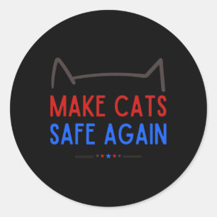 Make Cats Safe Again – Funny Cat Safety Awareness  Classic Round Sticker