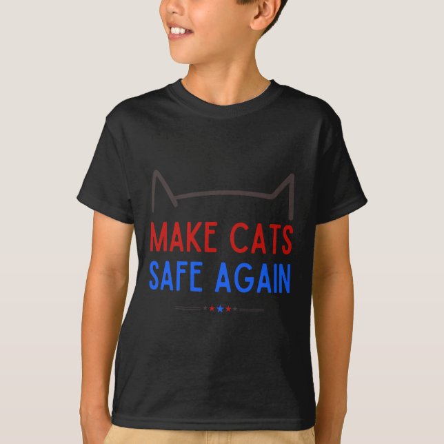 Make Cats Safe Again – Funny Cat Safety Awareness  T-Shirt (Front)
