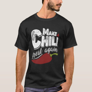 Make Chili Great Again Bold Statement Spicy Chili  T-Shirt