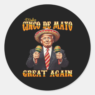 Make Cinco De Mayo Great Again  Classic Round Sticker