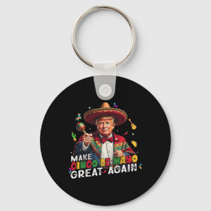 Make Cinco De Mayo Great Again Funny Mexican Sombr Keychain