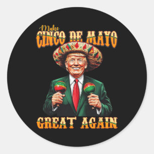 Make Cinco De Mayo Great Again Funny Trump Fiesta  Classic Round Sticker
