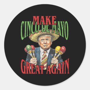 Make Cinco De Mayo Great Again Funny Trump Mexican Classic Round Sticker