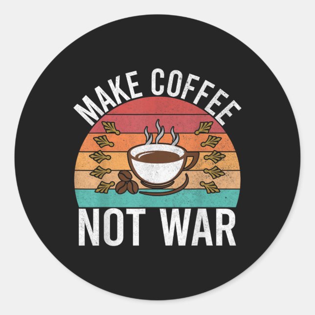 Make Coffee Not War Barista  Classic Round Sticker (Front)