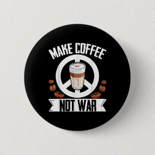 Make Coffee Not War Coffee Bean Barista Caffeine D 2 Inch Round Button