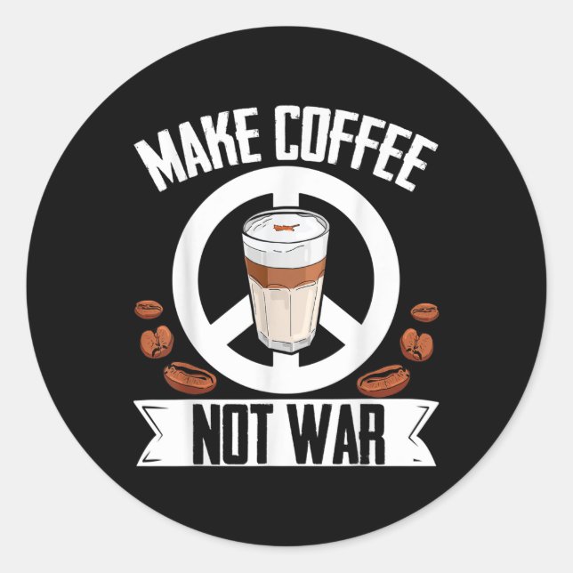 Make Coffee Not War Coffee Bean Barista Caffeine D Classic Round Sticker (Front)